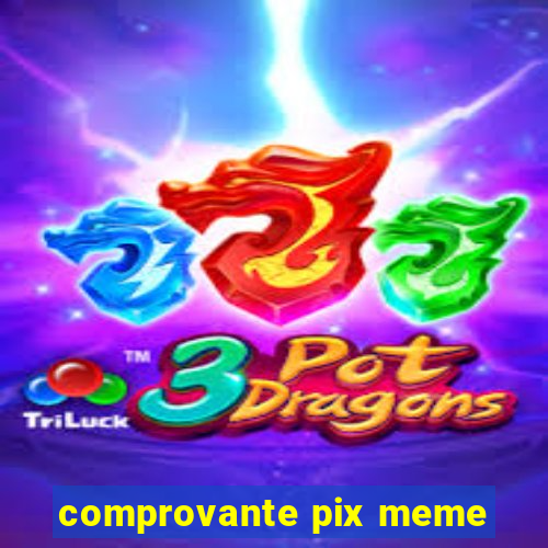 comprovante pix meme